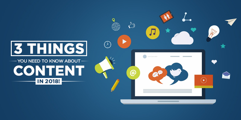 3 things you NEED to know about content in 2018!