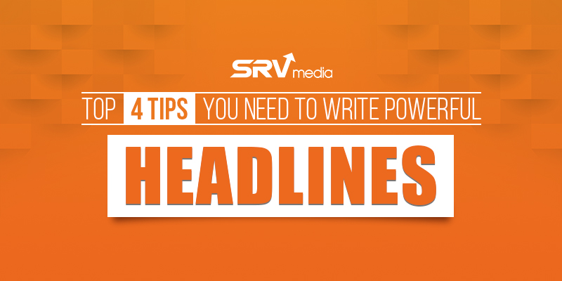 Top 4 Tips You Need To Write Powerful Headlines