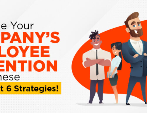 Increase Your Company’s Employee Retention with These Excellent 6 Strategies!
